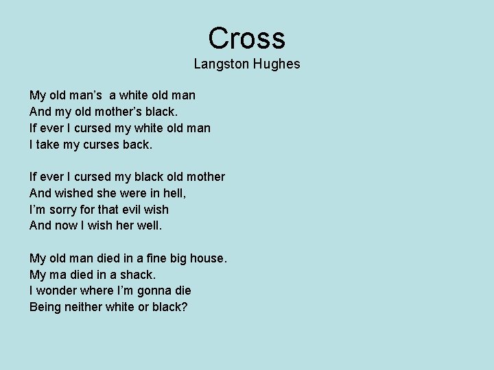Cross Langston Hughes My old man’s a white old man And my old mother’s