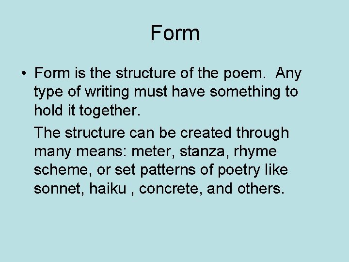 Form • Form is the structure of the poem. Any type of writing must