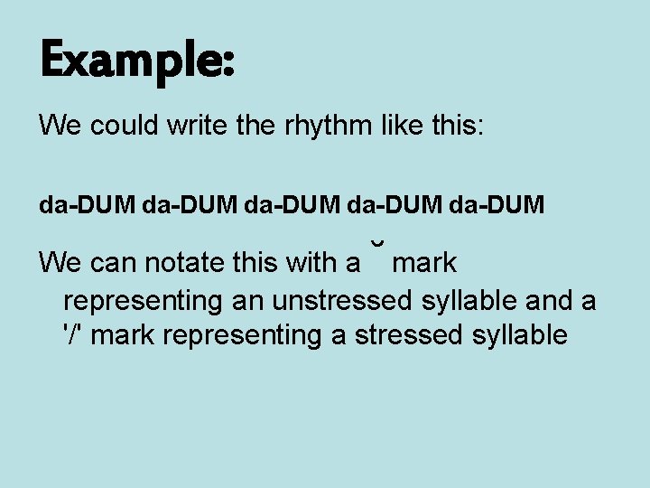 Example: We could write the rhythm like this: da-DUM da-DUM We can notate this