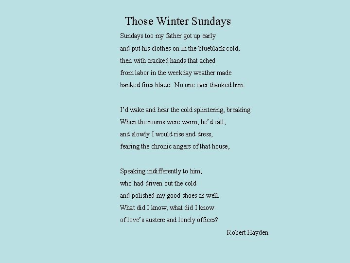 Those Winter Sundays too my father got up early and put his clothes on