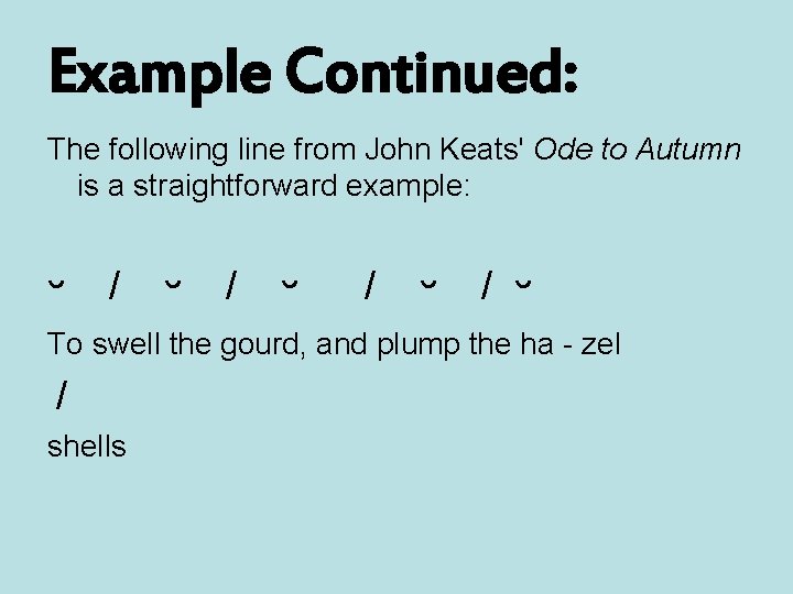 Example Continued: The following line from John Keats' Ode to Autumn is a straightforward