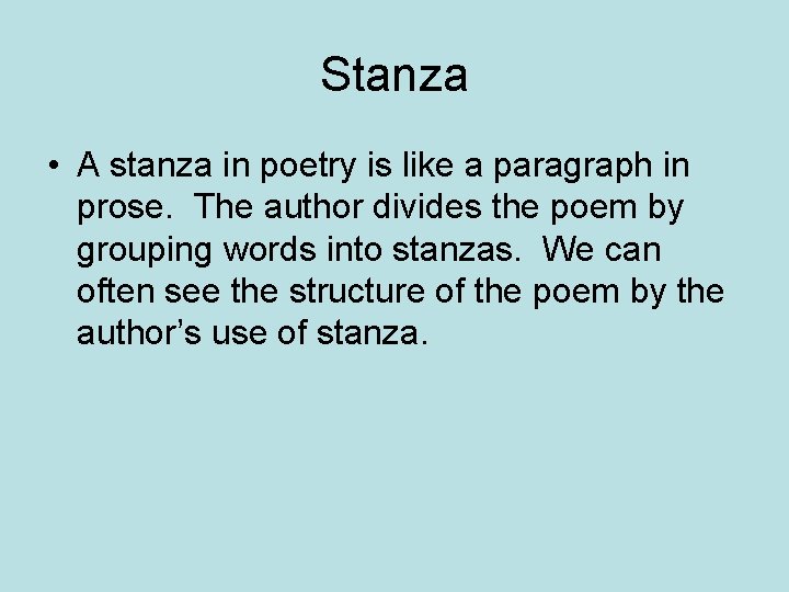 Stanza • A stanza in poetry is like a paragraph in prose. The author