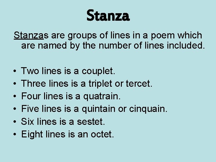Stanzas are groups of lines in a poem which are named by the number