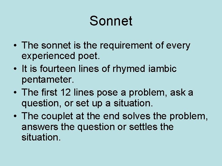 Sonnet • The sonnet is the requirement of every experienced poet. • It is