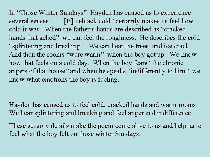 In “Those Winter Sundays” Hayden has caused us to experience several senses. “…[B]lueblack cold”