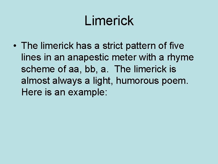 Limerick • The limerick has a strict pattern of five lines in an anapestic