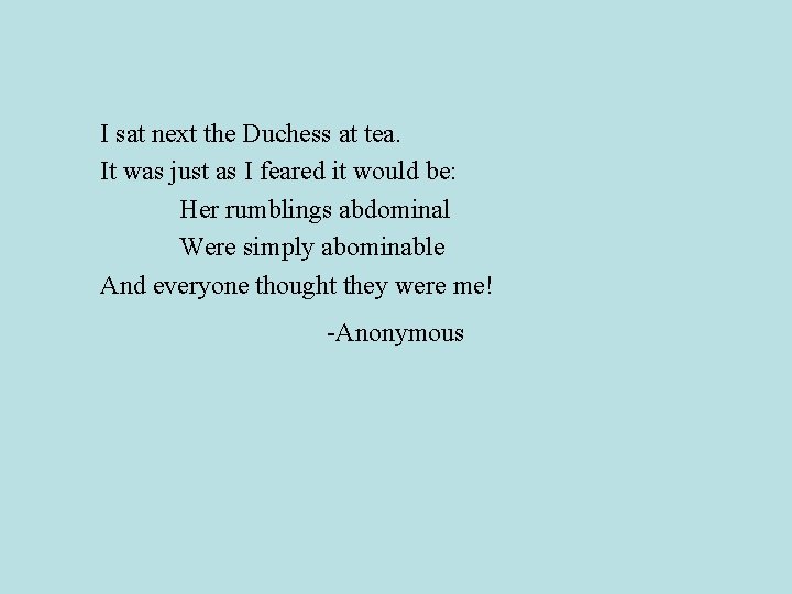 I sat next the Duchess at tea. It was just as I feared it