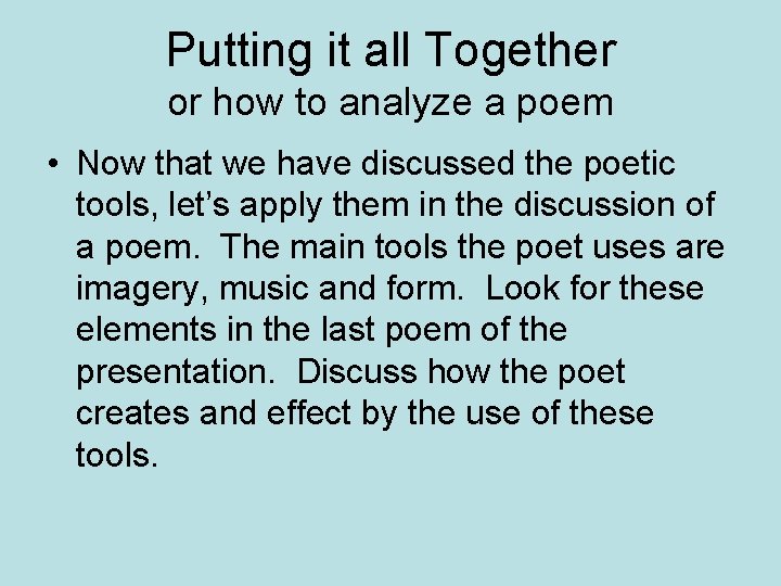Putting it all Together or how to analyze a poem • Now that we