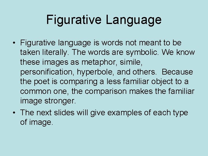 Figurative Language • Figurative language is words not meant to be taken literally. The