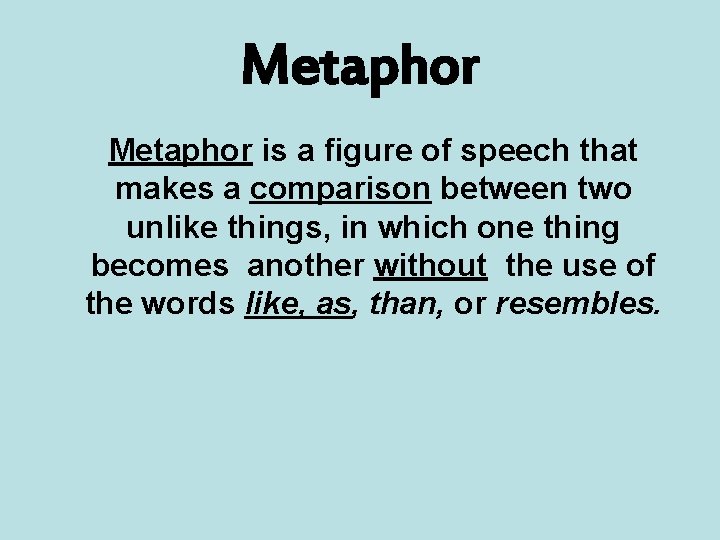 Metaphor is a figure of speech that makes a comparison between two unlike things,