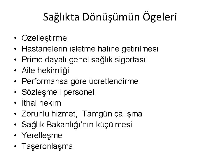 Sağlıkta Dönüşümün Ögeleri • • • Özelleştirme Hastanelerin işletme haline getirilmesi Prime dayalı genel