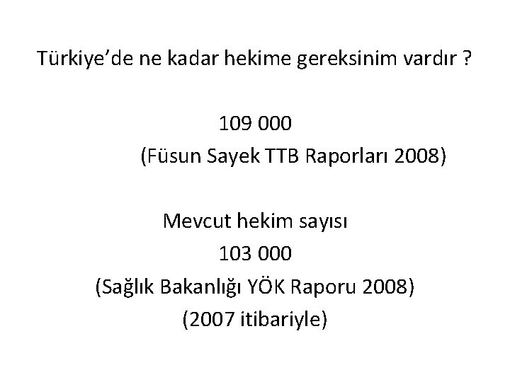 Türkiye’de ne kadar hekime gereksinim vardır ? 109 000 (Füsun Sayek TTB Raporları 2008)