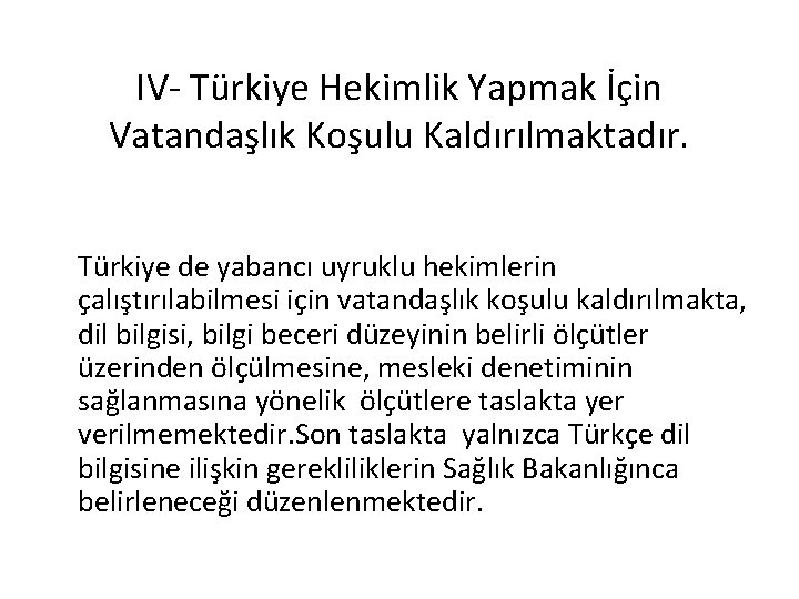  IV- Türkiye Hekimlik Yapmak İçin Vatandaşlık Koşulu Kaldırılmaktadır. Türkiye de yabancı uyruklu hekimlerin