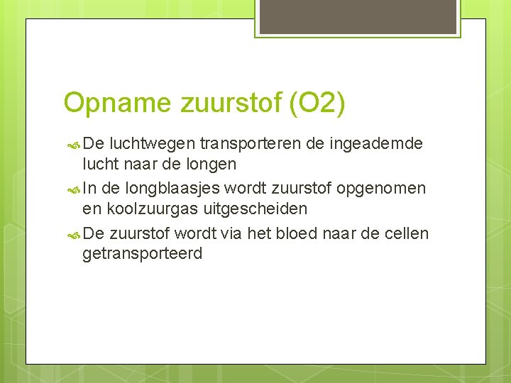 Opname zuurstof (O 2) De luchtwegen transporteren de ingeademde lucht naar de longen In