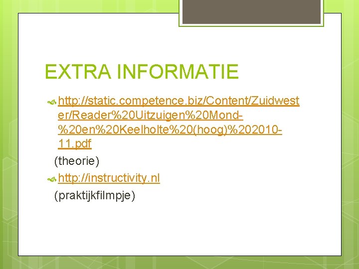 EXTRA INFORMATIE http: //static. competence. biz/Content/Zuidwest er/Reader%20 Uitzuigen%20 Mond%20 en%20 Keelholte%20(hoog)%20201011. pdf (theorie) http: