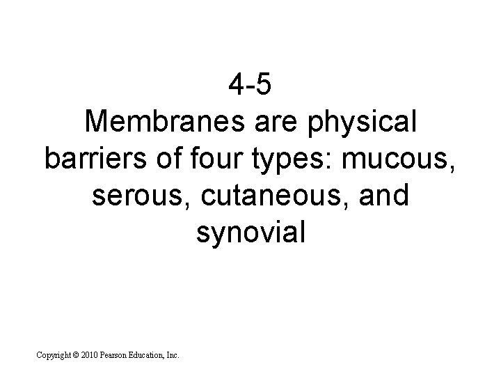 4 -5 Membranes are physical barriers of four types: mucous, serous, cutaneous, and synovial