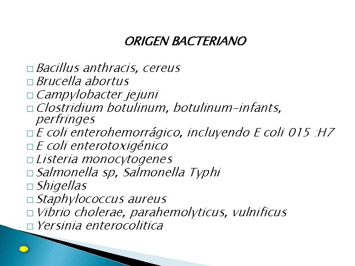 ORIGEN BACTERIANO � Bacillus anthracis, cereus � Brucella abortus � Campylobacter jejuni � Clostridium