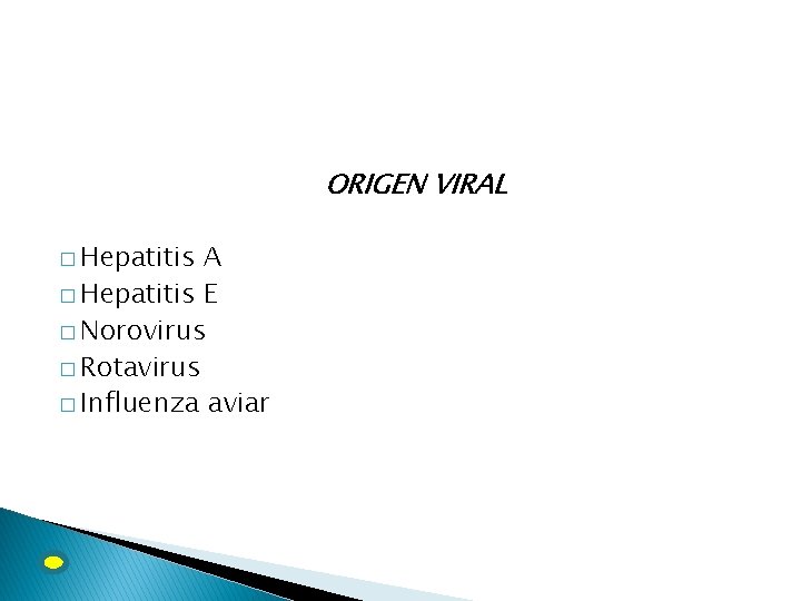 ORIGEN VIRAL � Hepatitis A � Hepatitis E � Norovirus � Rotavirus � Influenza