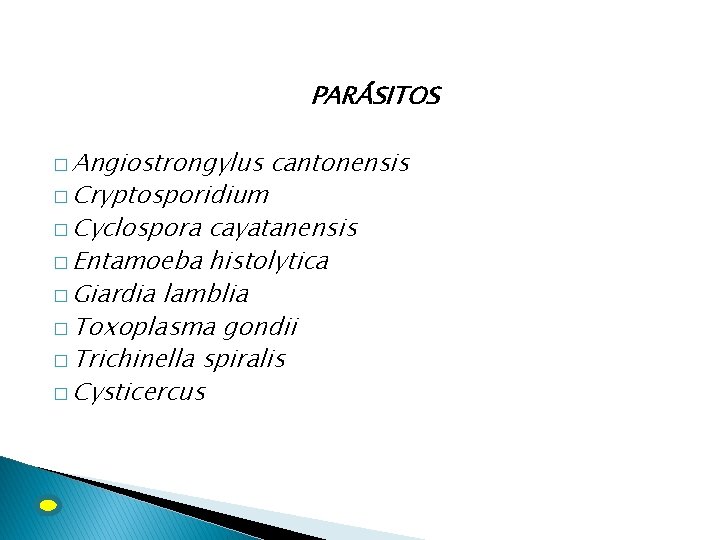 PARÁSITOS � Angiostrongylus � Cryptosporidium � Cyclospora cantonensis cayatanensis � Entamoeba histolytica � Giardia