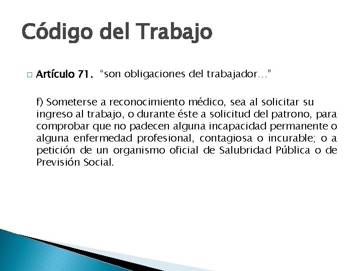 Código del Trabajo � Artículo 71. “son obligaciones del trabajador…” f) Someterse a reconocimiento