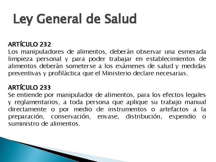 Ley General de Salud ARTÍCULO 232 Los manipuladores de alimentos, deberán observar una esmerada