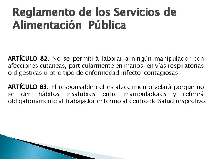 Reglamento de los Servicios de Alimentación Pública ARTÍCULO 82. No se permitirá laborar a