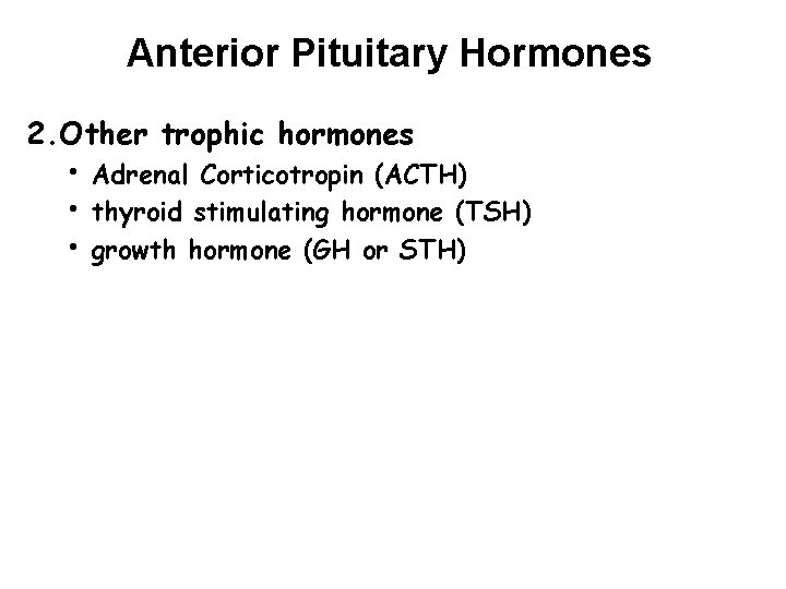 Anterior Pituitary Hormones 2. Other trophic hormones • • • Adrenal Corticotropin (ACTH) thyroid