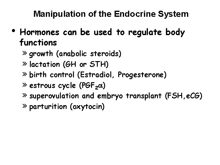 Manipulation of the Endocrine System • Hormones can be used to regulate body functions