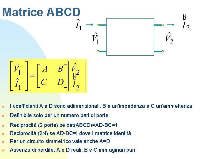 Matrice ABCD n I coefficienti A e D sono adimensionali, B è un’impedenza e