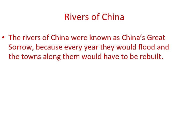 Rivers of China • The rivers of China were known as China’s Great Sorrow,