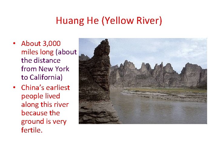 Huang He (Yellow River) • About 3, 000 miles long (about the distance from