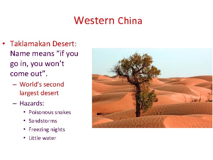  Western China • Taklamakan Desert: Name means “if you go in, you won’t