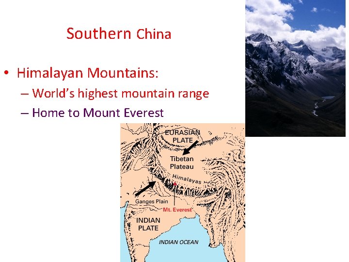Southern China • Himalayan Mountains: – World’s highest mountain range – Home to Mount