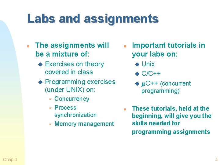 Labs and assignments n The assignments will be a mixture of: n Exercises on