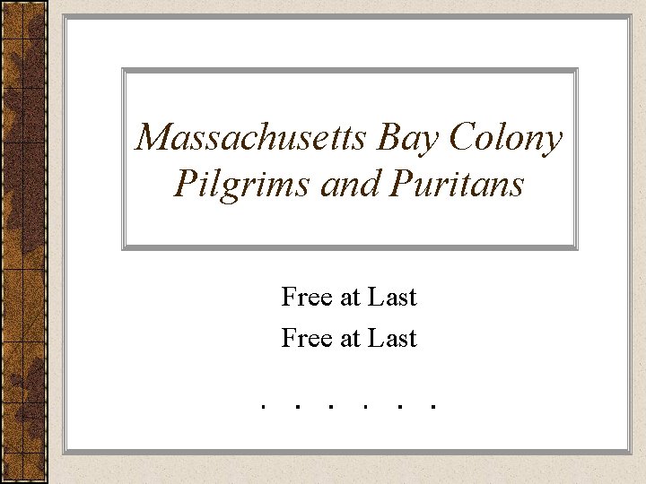 Massachusetts Bay Colony Pilgrims and Puritans Free at Last 