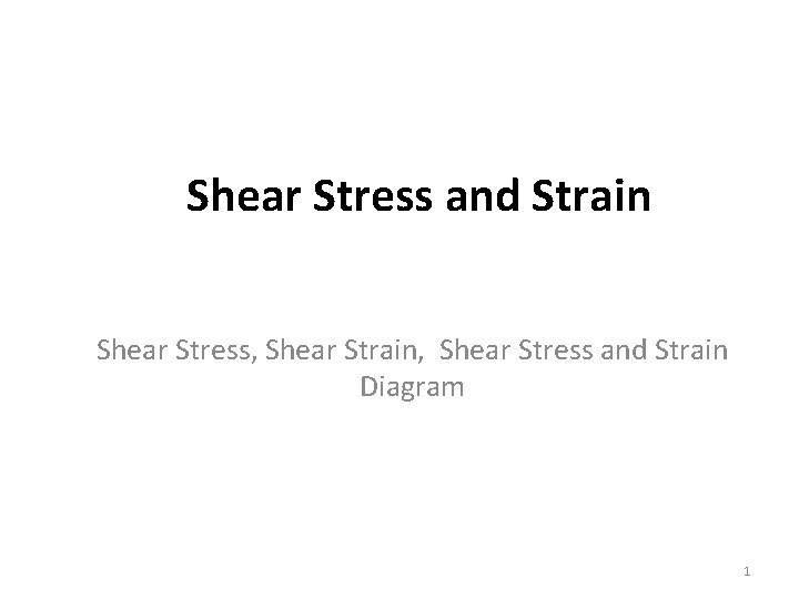 Shear Stress and Strain Shear Stress, Shear Strain, Shear Stress and Strain Diagram 1