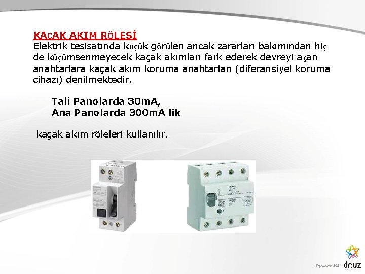 KAÇAK AKIM RÖLESİ Elektrik tesisatında küçük görülen ancak zararları bakımından hiç de küçümsenmeyecek kaçak