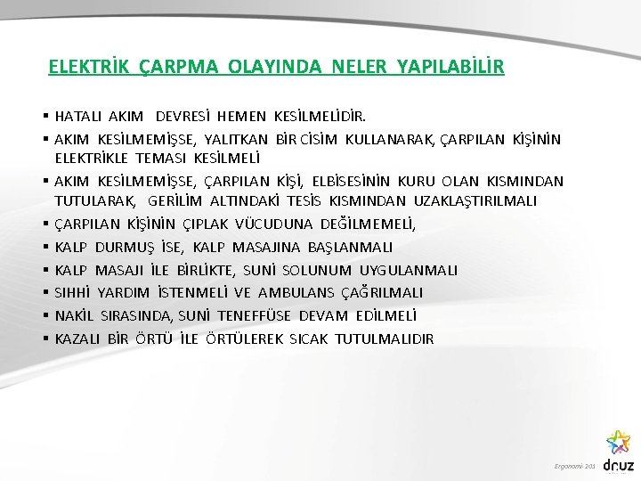 ELEKTRİK ÇARPMA OLAYINDA NELER YAPILABİLİR § HATALI AKIM DEVRESİ HEMEN KESİLMELİDİR. § AKIM KESİLMEMİŞSE,