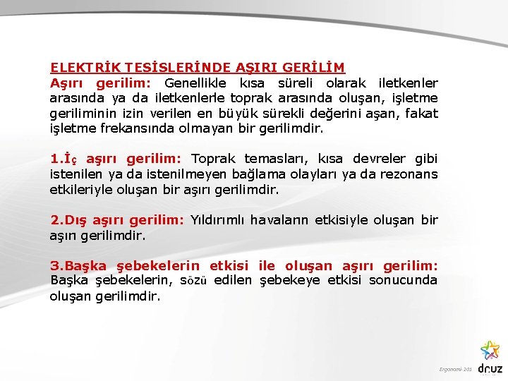 ELEKTRİK TESİSLERİNDE AŞIRI GERİLİM Aşırı gerilim: Genellikle kısa süreli olarak iletkenler arasında ya da