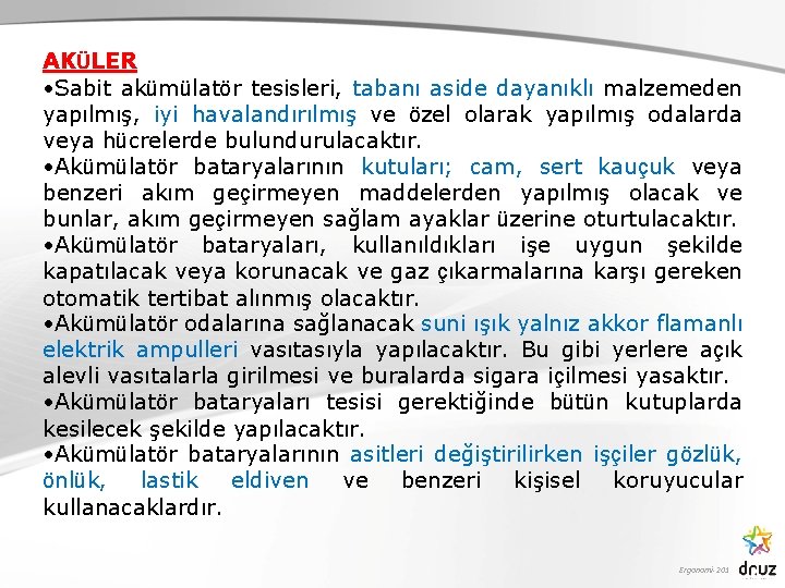 AKÜLER • Sabit akümülatör tesisleri, tabanı aside dayanıklı malzemeden yapılmış, iyi havalandırılmış ve özel