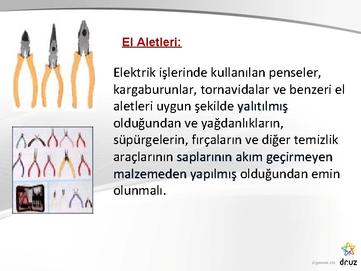 El Aletleri: Elektrik işlerinde kullanılan penseler, kargaburunlar, tornavidalar ve benzeri el aletleri uygun şekilde El Aletleri: Elektrik işlerinde kullanılan penseler, kargaburunlar, tornavidalar ve benzeri el aletleri uygun şekilde