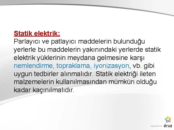 Statik elektrik: Parlayıcı ve patlayıcı maddelerin bulunduğu yerlerle bu maddelerin yakınındaki yerlerde statik elektrik