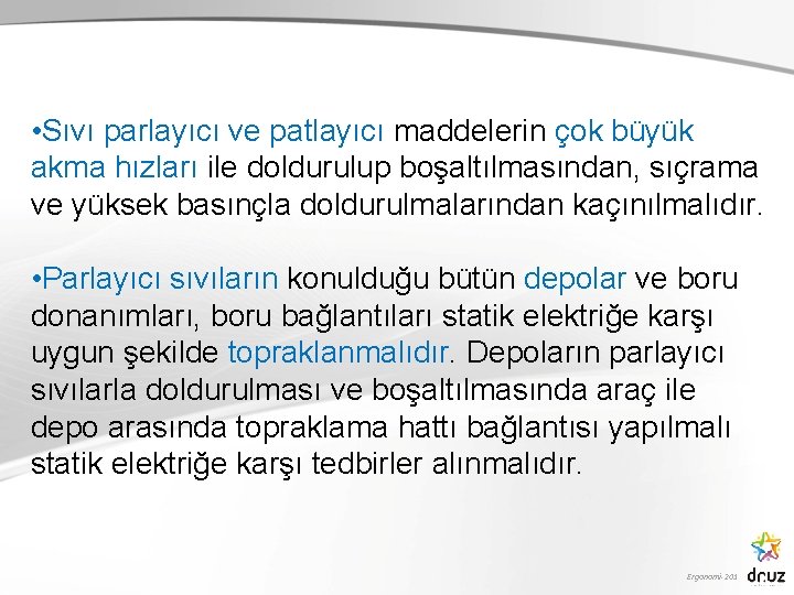  • Sıvı parlayıcı ve patlayıcı maddelerin çok büyük akma hızları ile doldurulup boşaltılmasından,