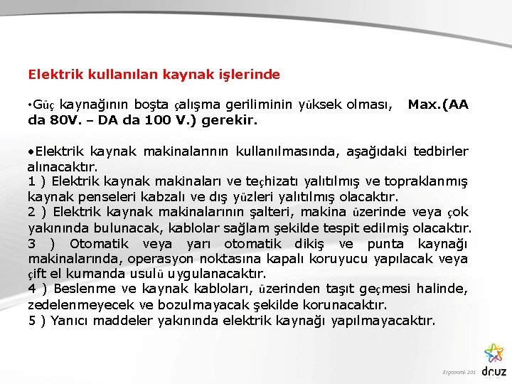 Elektrik kullanılan kaynak işlerinde • Güç kaynağının boşta çalışma geriliminin yüksek olması, da 80