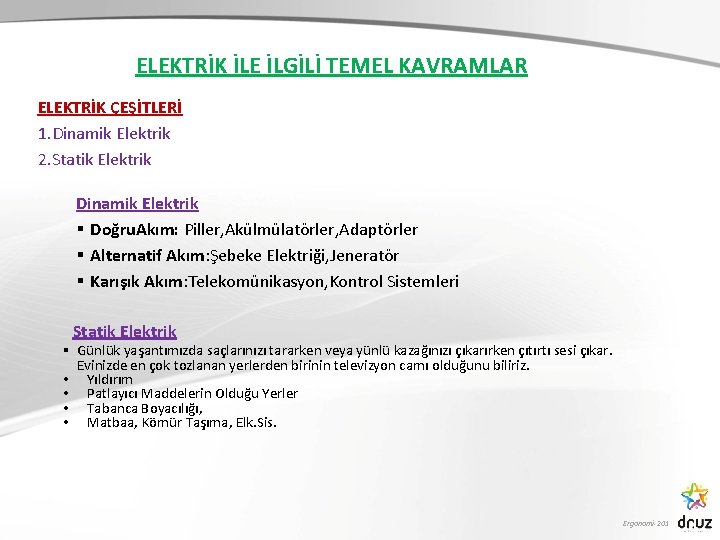 ELEKTRİK İLE İLGİLİ TEMEL KAVRAMLAR ELEKTRİK ÇEŞİTLERİ 1. Dinamik Elektrik 2. Statik Elektrik Dinamik