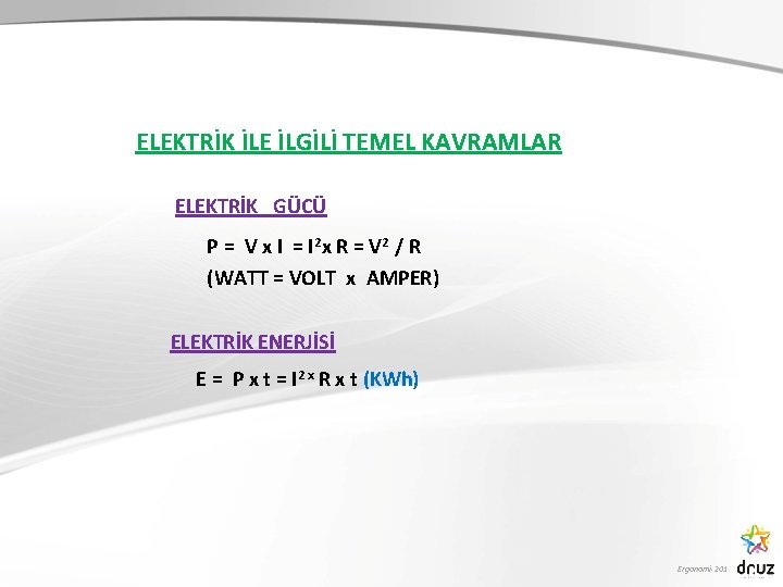 ELEKTRİK İLE İLGİLİ TEMEL KAVRAMLAR ELEKTRİK GÜCÜ P = V x I = I