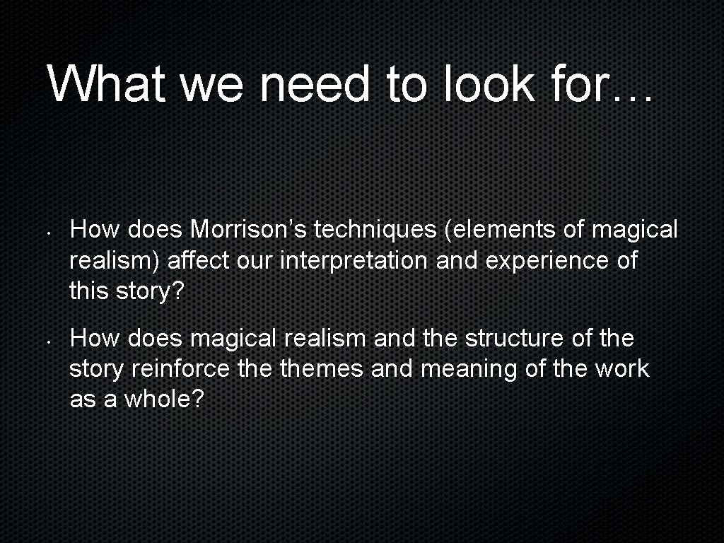 What we need to look for… • • How does Morrison’s techniques (elements of