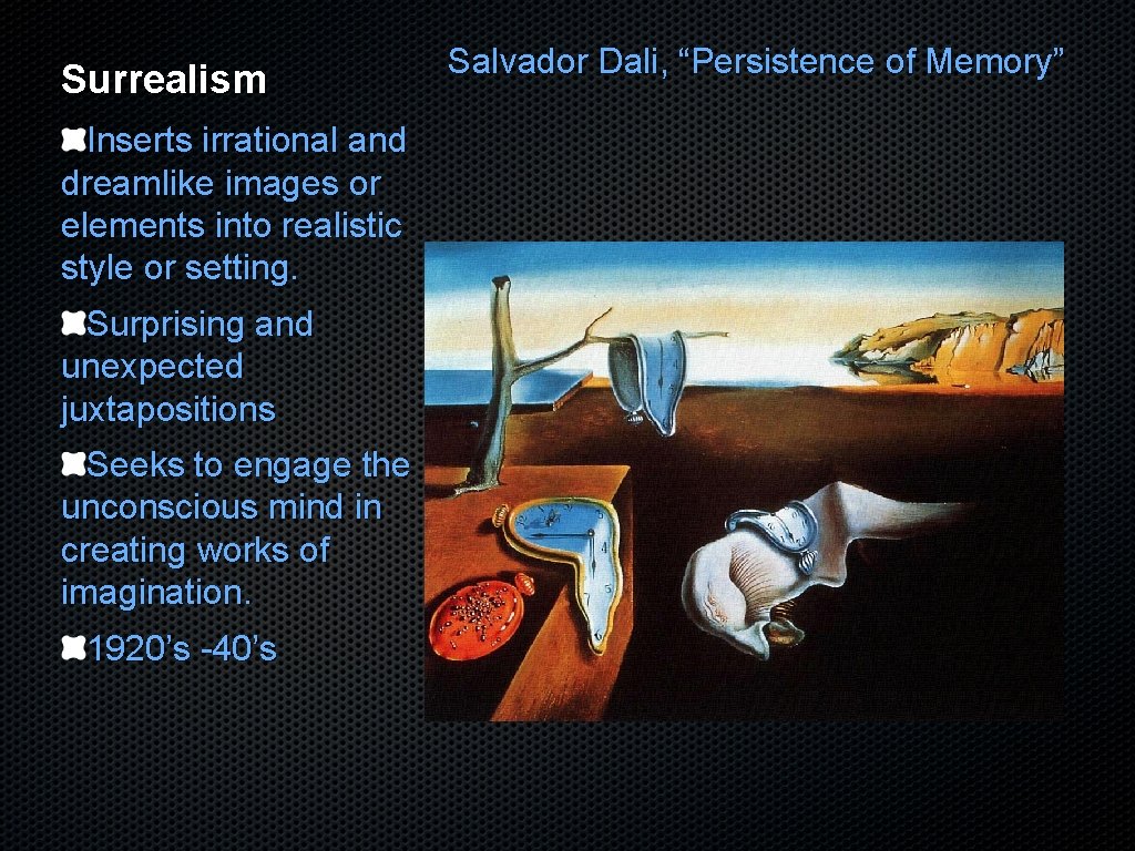 Surrealism Inserts irrational and dreamlike images or elements into realistic style or setting. Surprising