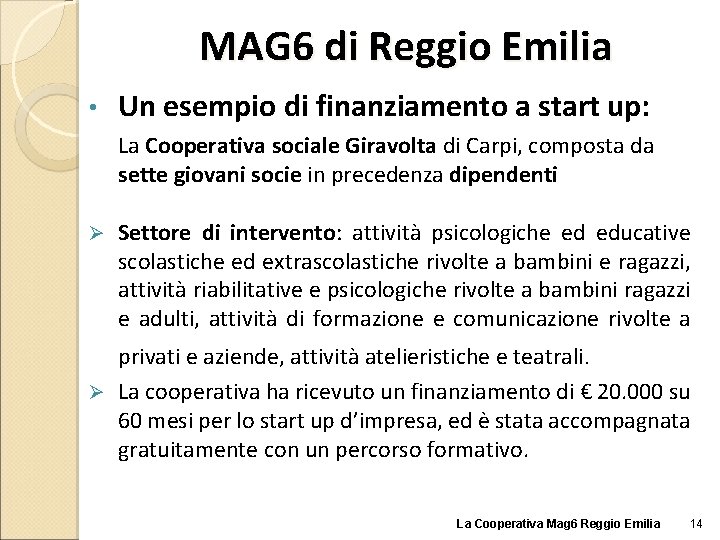 MAG 6 di Reggio Emilia • Un esempio di finanziamento a start up: La