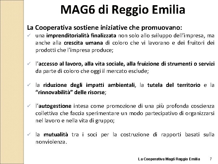 MAG 6 di Reggio Emilia La Cooperativa sostiene iniziative che promuovano: ü una imprenditorialità